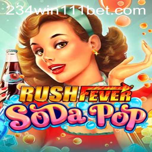 Dive into the Excitement of RushFeverSodaPop with the Strategy of 234Win111
